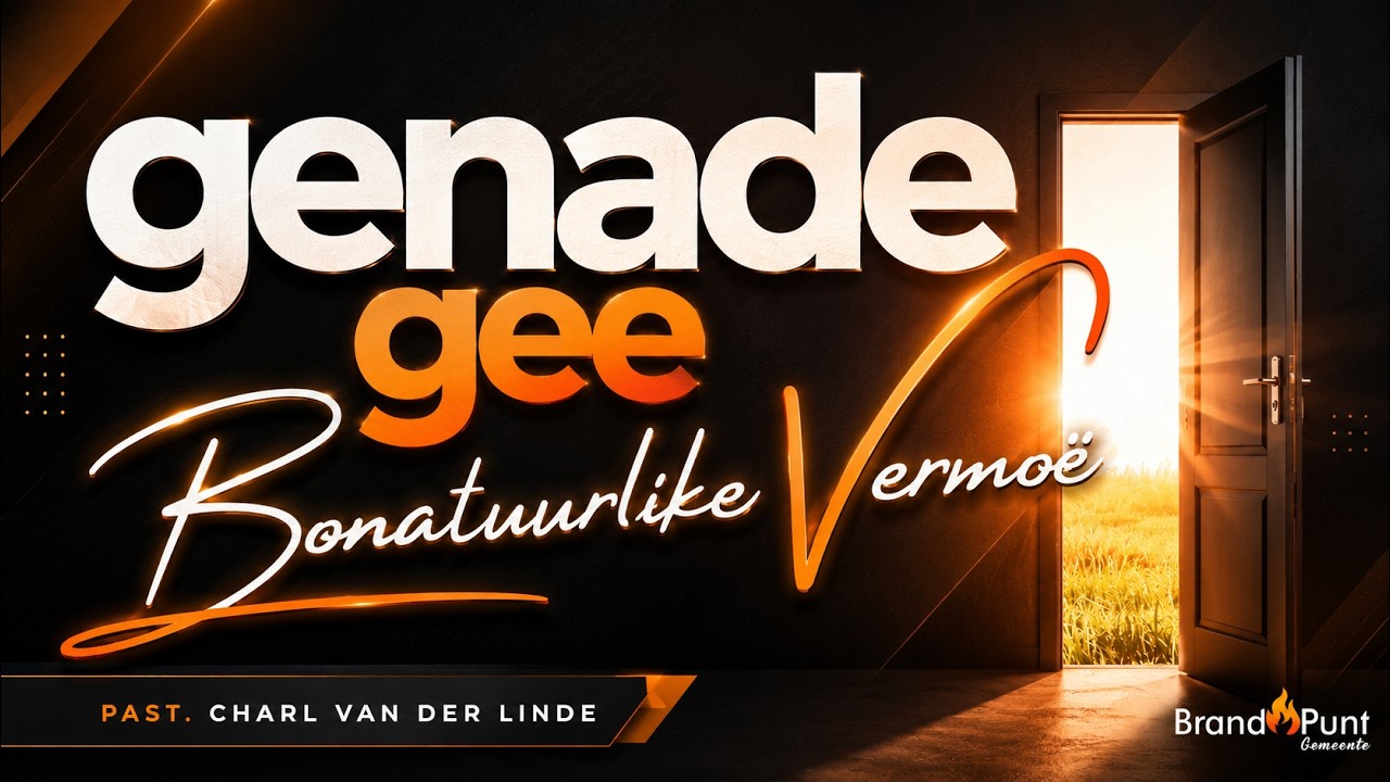 19 Julie || Genade Gee Bonatuurlike Vermoë || Charl van der Linde || BrandPunt Gemeente