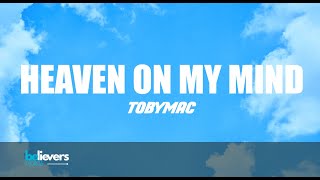 TobyMac - Heaven On My Mind (Lyrics)