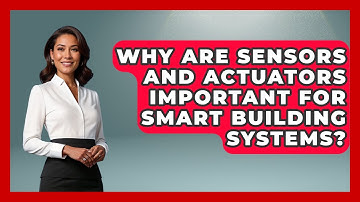 Why Are Sensors and Actuators Important for Smart Building Systems? | Industrial Tech Insights News
