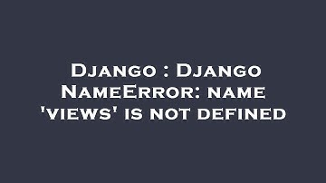 Django : Django NameError: name 