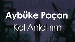 Vignette de la vidéo "Aybüke Poçan - Kal Anlatırım"