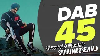 Dab 45 | Sidhu Moose Wala New Song | Slowed + Reverb | Latest Punjabi Songs 2024 #trendingsong