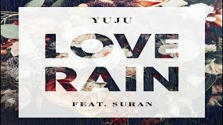 YUJU (유주) - Love Rain (러브레인) (Feat. SURAN 수란) (Full Audio) [Love Rain]