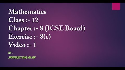 Class - 12 (Chapter - 8  ( Ex - 8C ))  ( ISC) (Video - 1) . Differentiate Topic .