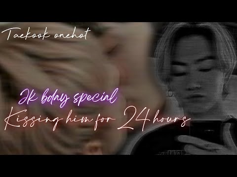 Kissing him for 24 hours || Taekook oneshot || Jk b'day special 🎉