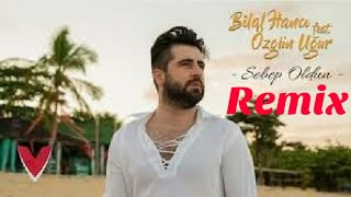 Bilal Hancı feat. Özgün Uğur - Sebep Oldun ( Remix ) Resimi