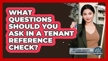 What Questions Should You Ask In A Tenant Reference Check? - Mastering Property Management