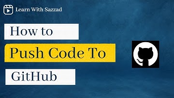 How to Push Code to Github | Upload Code onto Github Repository | Learn with Sazzad