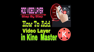 How To Add Video Layer In Kine Master for free