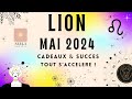 Lion mai 2024 gros tirage  cadeaux  succes tout s accelere  lion mai guidance mai24