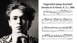 I reckon no one will dislike this playing: Pogorelich plays Scarlatti Sonata in D minor, K.1 L.366 I reckon no one will dislike this playing: Pogorelich plays Scarlatti Sonata in D minor, K.1 L.366