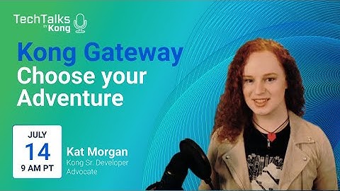 Kong Gateway: Choose your Adventure - A byte-sized guide to selecting the best Kong features for you