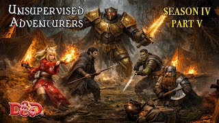 Unsupervised Adventurers - A Dungeons & Dragons Campaign (Season 4 Part 5)