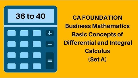 Chapter 8: Basic Concepts of Differential and Integral Calculus - CA Foundation - Set A 36 to 40