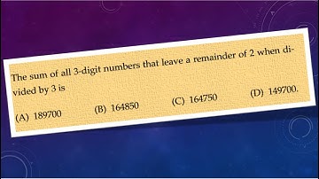 Sum of finite series|| Sum of all 3 digits numbers that leaves a remainder of 2 when divided by 3