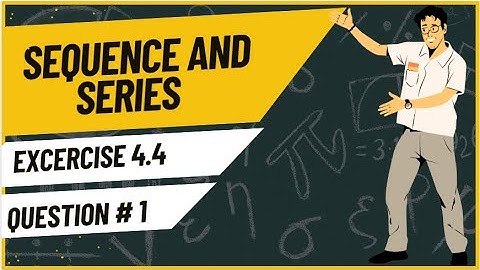 Exercise 4.4 Question 1 | Sequences and Series | Class 11 Mathematics | Sindh Textbook Board