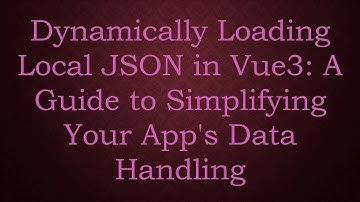 Dynamically Loading Local JSON in Vue3: A Guide to Simplifying Your App