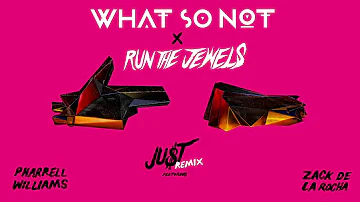 Run The Jewels - JU$T ft. Pharrell Williams and Zack de la Rocha (What So Not Remix)