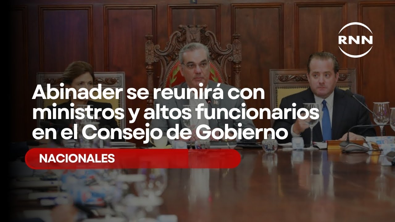 Abinader se reunirá con ministros y altos funcionarios en el Consejo de ...