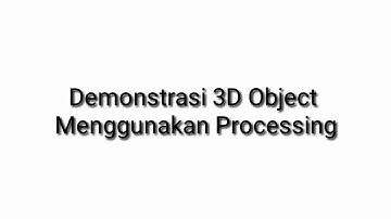 Demostrasi 3D Object Menggunkan Processing Grafika Komputer