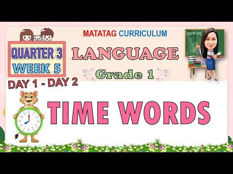 LANGUAGE 1 QUARTER 3 WEEK 5 DAY 1-2 | TIME WORDS | MATATAG CURRICULUM