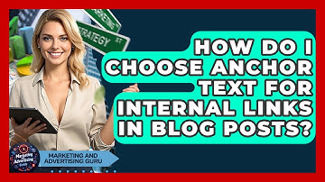 How Do I Choose Anchor Text For Internal Links In Blog Posts? - Marketing and Advertising Guru