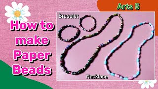 HOW TO MAKE PAPER BEADS | PAANO GUMAWA NG PAPER BEADS GAMIT ANG LUMANG MAGAZINE O PAPEL | ARTS 5