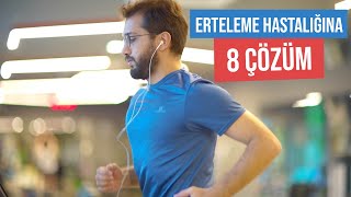 Erteleme Hastalığına Son Verecek 8 çözüm