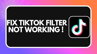How to Fix TikTok Filter Not Working (2026)