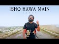 Ishq Hawa Main | Asrar | Official Video