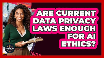 Are Current Data Privacy Laws Enough For AI Ethics? - The Ethical Compass