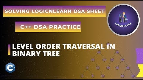 Level Order Traversal in Binary Tree | LogicNLearn DSA Sheet Solving | C++ DSA Practice