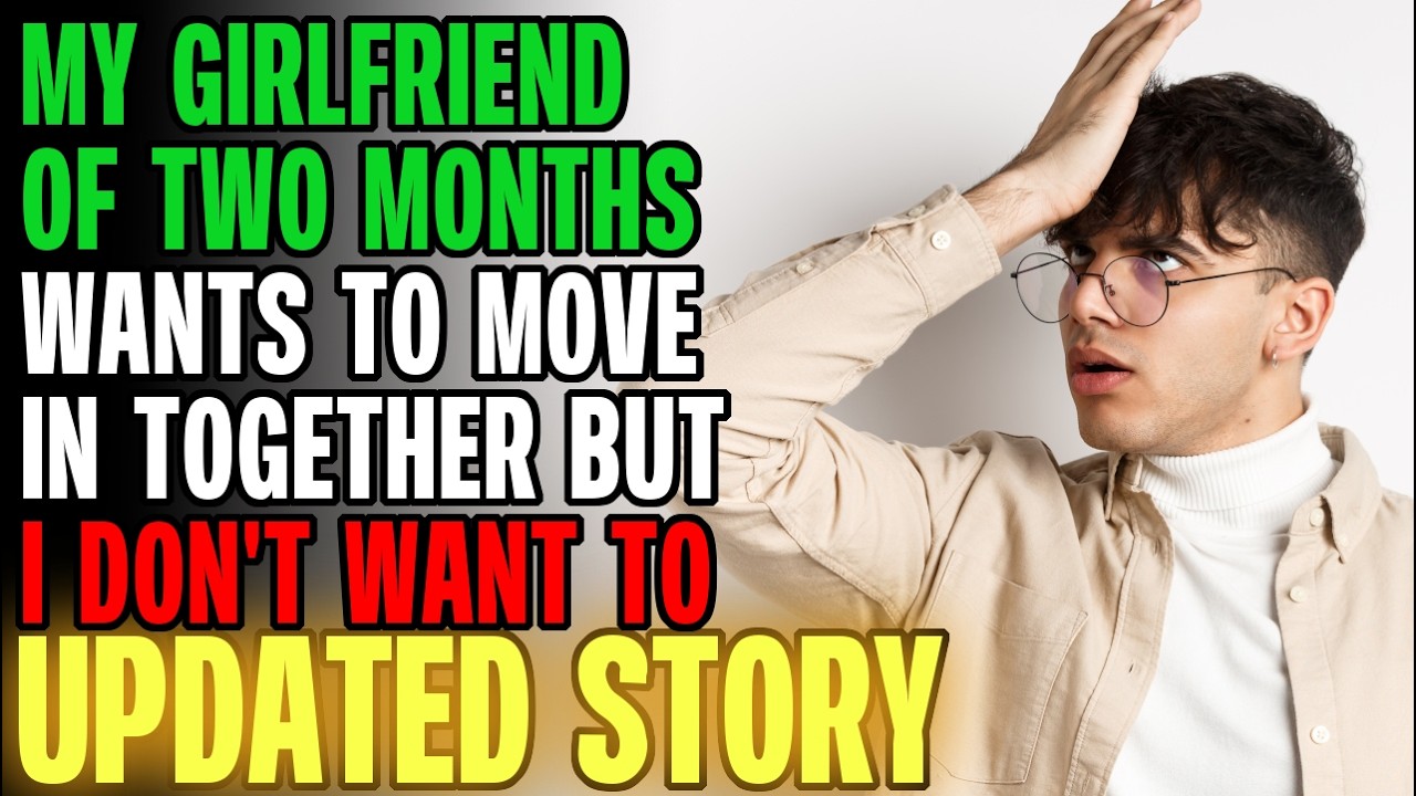 My GF Of TWO MONTHS Wants To Move In Together But I DON'T... | Reading Reddit Stories