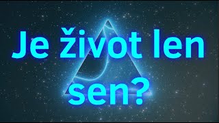 Je náš život len SEN?