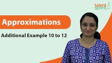 Approximation | Additional Example 10 to 12 | Quantitative Aptitude | TalentSprint Aptitude Prep