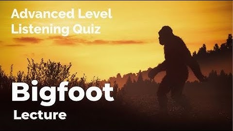 Bigfoot - Listening Quiz Practice for Advanced Learners of English + Free Printable Quiz