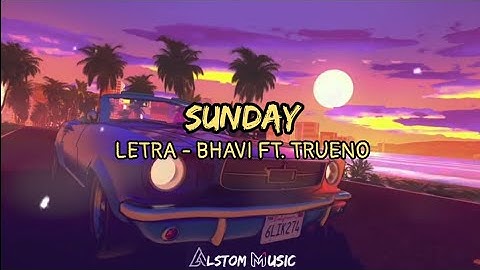 Bhavi - SUNDAY Ft.Trueno [Letra/lyrics]