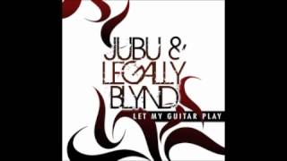 Jubu & Legally Blynd - Let My Guitar Play chords