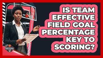 Is Team Effective Field Goal Percentage Key To Scoring?