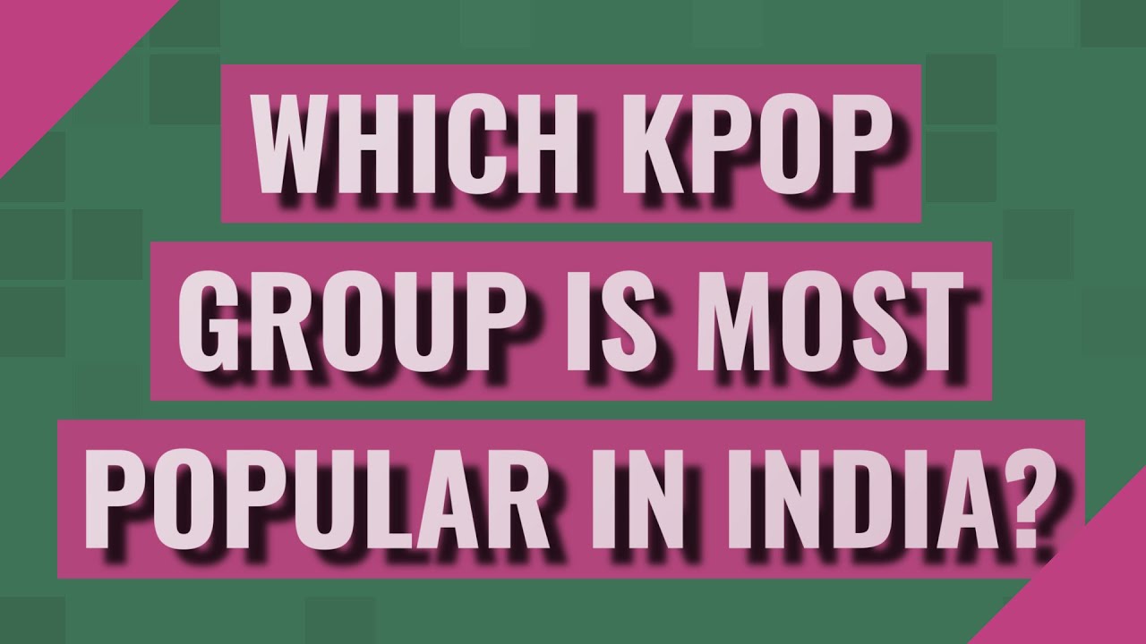 Which Kpop group is most popular in India? YouTube