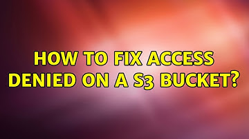 How to fix Access Denied on a S3 bucket?