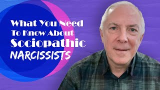 What You Need To Know About Sociopathic Narcissists