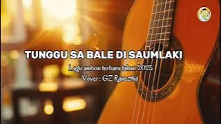 Lagu Ambon terbaru 2025 - TUNGGU SA BALE DI KOTA SAUMLAKI. cover - GZ Raneztha