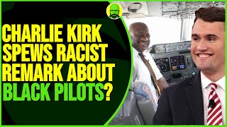 CHARLIE KIRK SPEWS RACIST REMARK ABOUT BLACK PILOTS? | TSAE