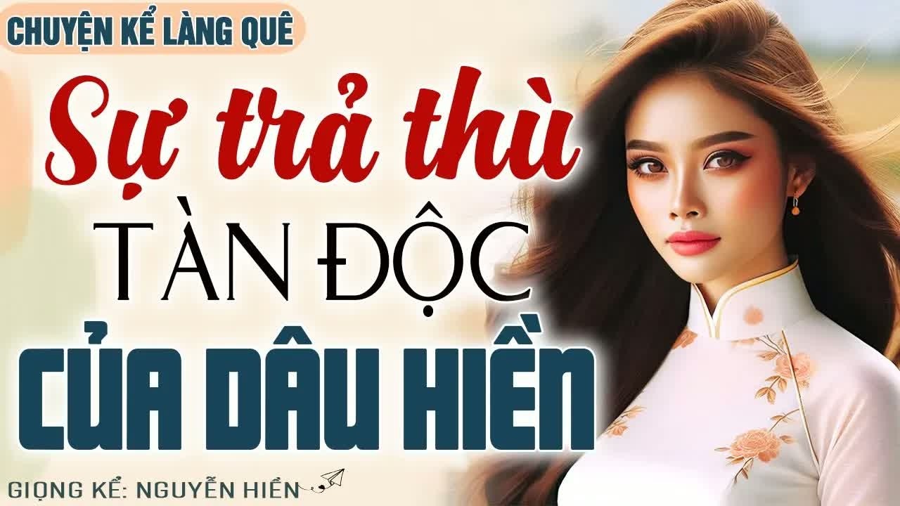 Một lần nghe là nhớ mãi – nàng dâu hiền lặng lẽ tung đòn trả thù tàn độc khiến cả nhà chồng khiếp đả