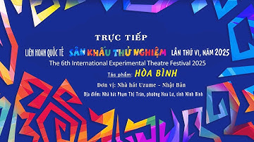 🔴Trực tiếp: Tác phẩm ""Hòa bình” _ Đơn vị: Nhà hát Uzume, Nhật Bản. LHQT sân khấu thử nghiệm