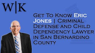 Get to Know Eric Jones | Criminal Defense and Child Dependency Lawyer | San Bernardino County