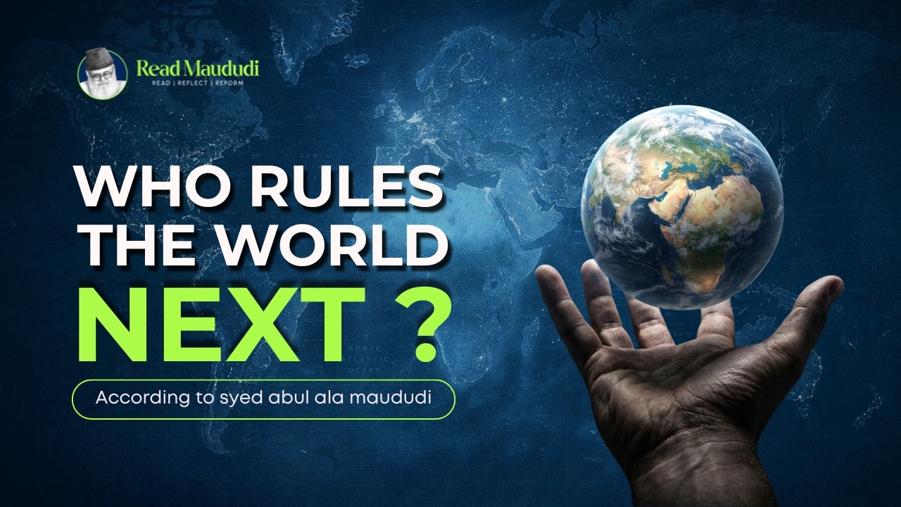 Who Rules the World Next? | According to Syed Maududi, History Has a Pattern
