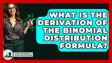 What Is The Derivation Of The Binomial Distribution Formula? - The Friendly Statistician