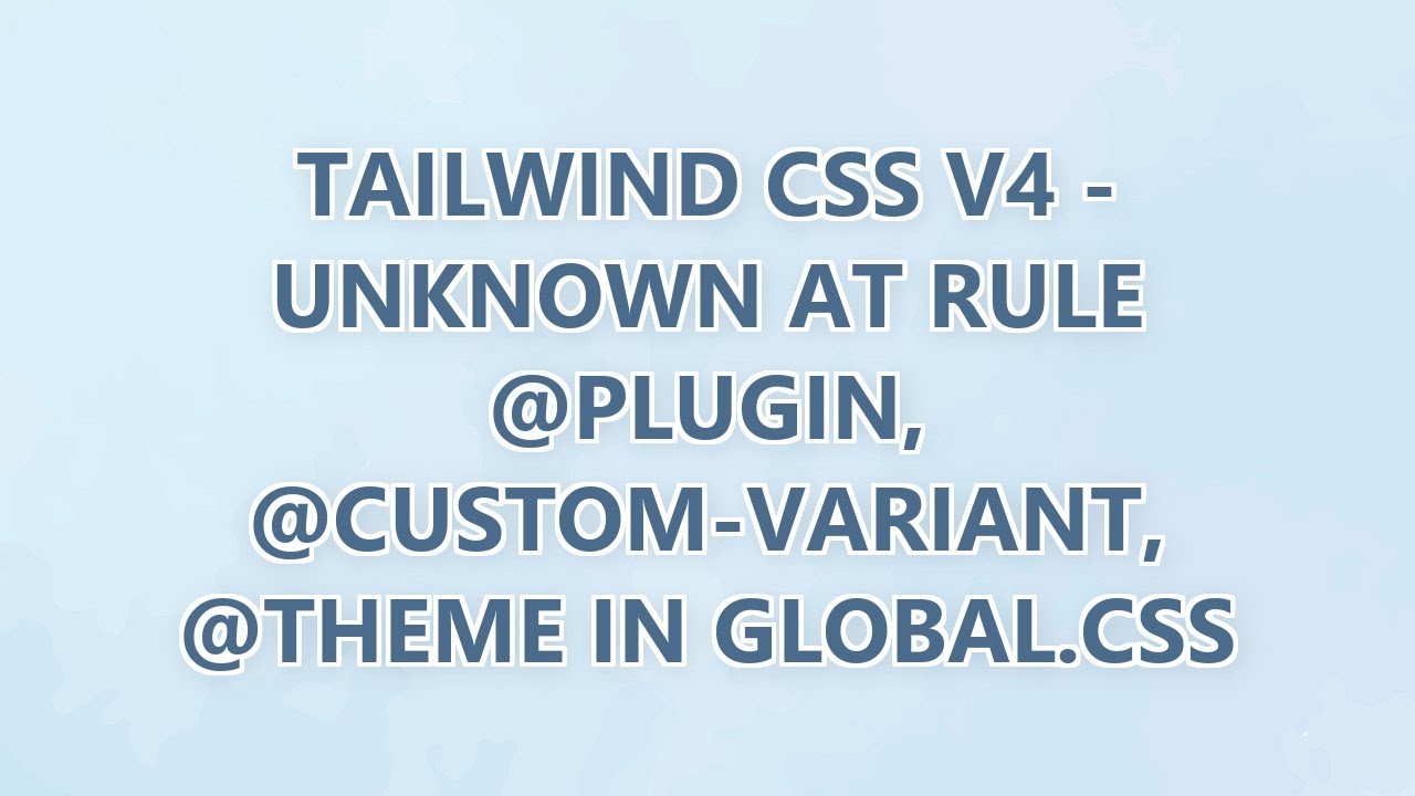 Tailwind CSS v4 - Unknown at rule @plugin, @custom-variant, @theme in ...